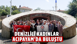 Denizlili kadınlar Acıpayam'da buluştu