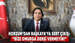 Horzum’dan Başkaya’ya Sert Çıkış: “Bize Omurga Dersi Vermeyin!”