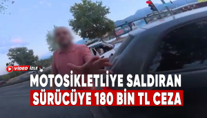 Motosikletliye Saldıran Sürücüye 180 Bin TL Ceza