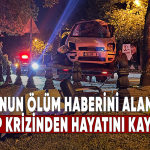 Oğlunun ölüm haberini alan baba hayatını kaybetti