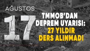 17 Ağustos’un 27. Yılında TMMOB’dan İhmal Uyarısı