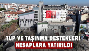 Tüp ve Taşınma Destekleri Hesaplara Yatırıldı