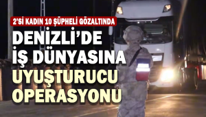 Denizli’de İş Dünyasına Uyuşturucu Operasyonu