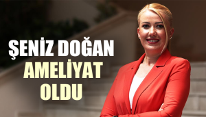 Şeniz Doğan Ameliyat Oldu