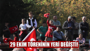 29 Ekim Töreninin Yeri Değişti!