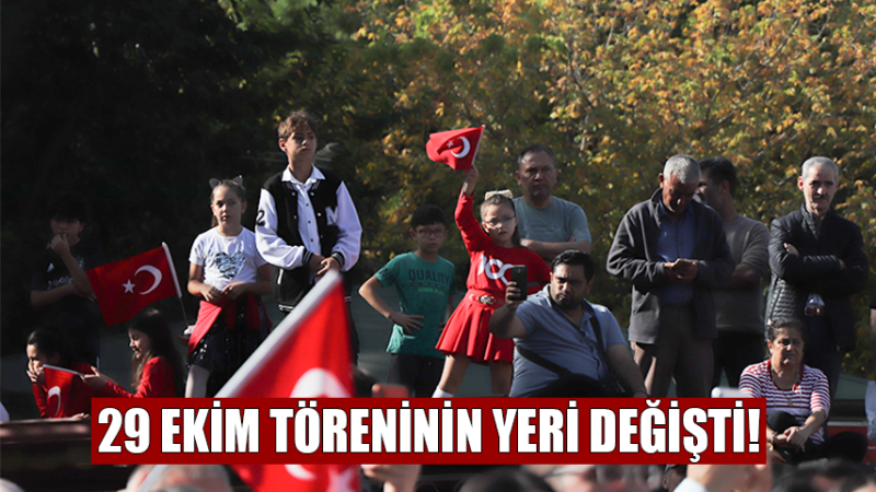 29 Ekim Töreninin Yeri Değişti!
