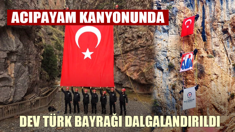 Acıpayam Kanyonunda dev Türk bayrağı dalgalandırıldı