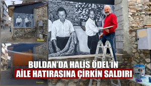 Buldan’da Halis Ödel’in Aile Hatırasına Çirkin Saldırı