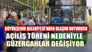 Açılış Töreni Nedeniyle Güzergahlar Değişiyor