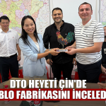 DTO heyeti Çin'de kablo fabrikasını inceledi