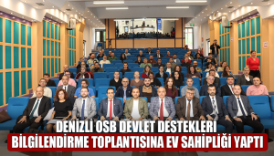 Denizli OSB devlet destekleri bilgilendirme toplantısına ev sahipliği yaptı