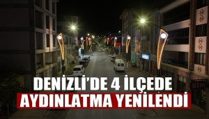 Denizli’de 4 İlçede Aydınlatma Yenilendi