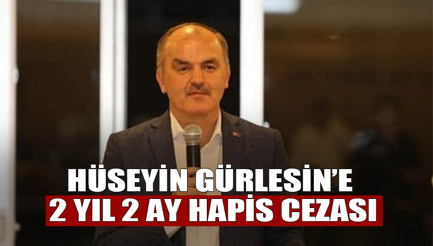 Hüseyin Gürlesin’e 2 Yıl 2 Ay Hapis Cezası