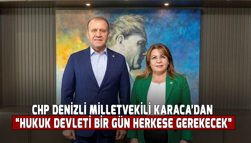 Karaca’dan Tepki: “Hukuk Devleti Bir Gün Herkese Gerekecek”
