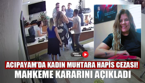 Denizli'nin Acıpayam Belediyesinde özel kalem müdürüyle yaşadığı tartışma nedeniyle hakkında dava açılan kadın muhtar, 1 ay 26 gün hapis cezasına çarptırıldı.