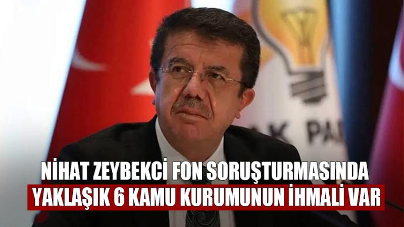 Zeybekci: Fon Soruşturmasında Yaklaşık 6 kamu kurumunun ihmali var