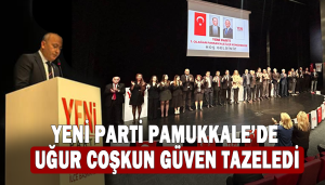 Yeni Parti Pamukkale’de Uğur Coşkun Güven Tazeledi